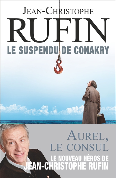 You are currently viewing Jean-Christophe Rufin revient en librairie avec « Le Suspendu de Conakry »